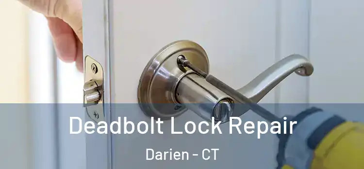  Deadbolt Lock Repair Darien - CT